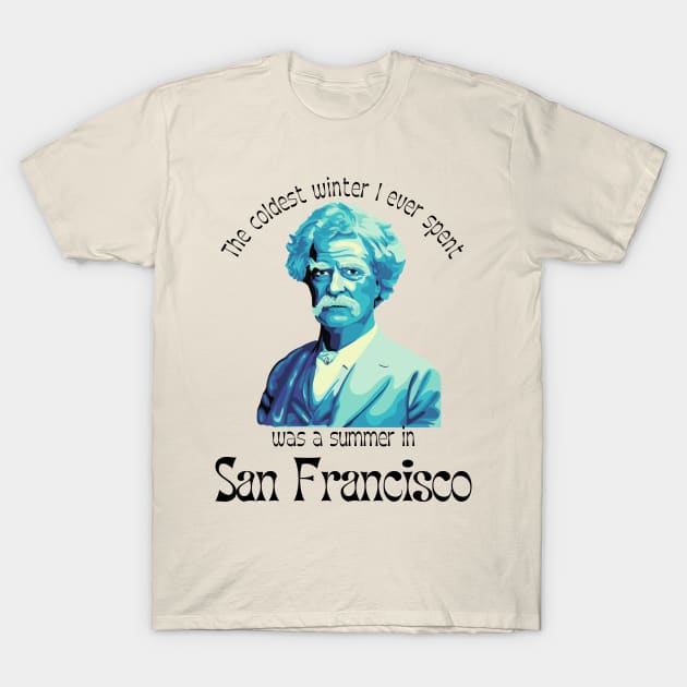 Mark Twain Portrait And San Francisco Quote T-Shirt by Slightly Unhinged